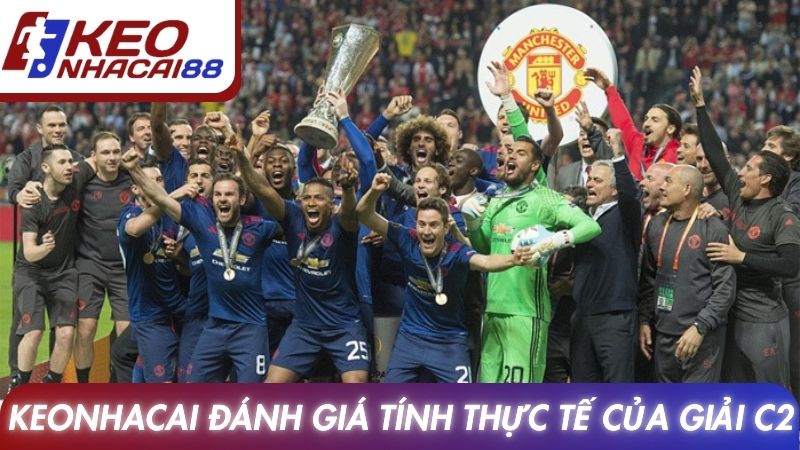Cup C2: Lịch Sử, Sức Hút Và Những Điểm Nổi Bật Nhất 4 Keonhacai đánh giá tính thực tế của giải C2