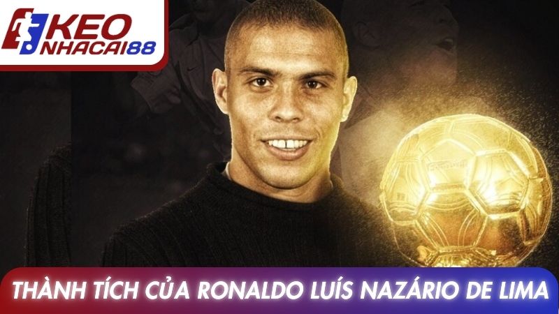 Ronaldo Nazário Và Di Sản Làm Thay Đổi Bóng Đá Hiện Đại 4 Thành tích nổi bật của Ronaldo Luís Nazário de Lima