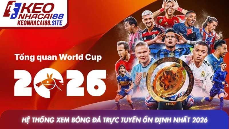 Link xem trực tiếp World Cup không giật lag mang lại cảm xúc trọn vẹn 3 Hệ thống xem bóng đá trực tuyến ổn định nhất 2026